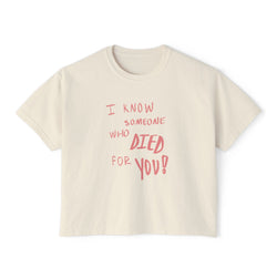 Someone Who Died for YOU! - Women's Boxy Baby Tee