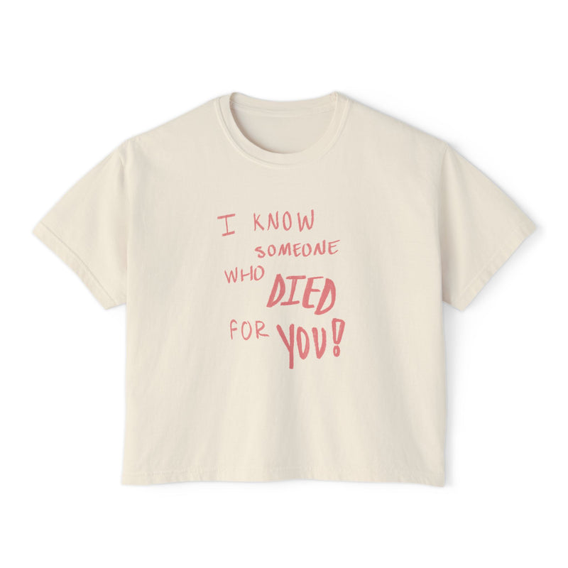 Someone Who Died for YOU! - Women's Boxy Baby Tee