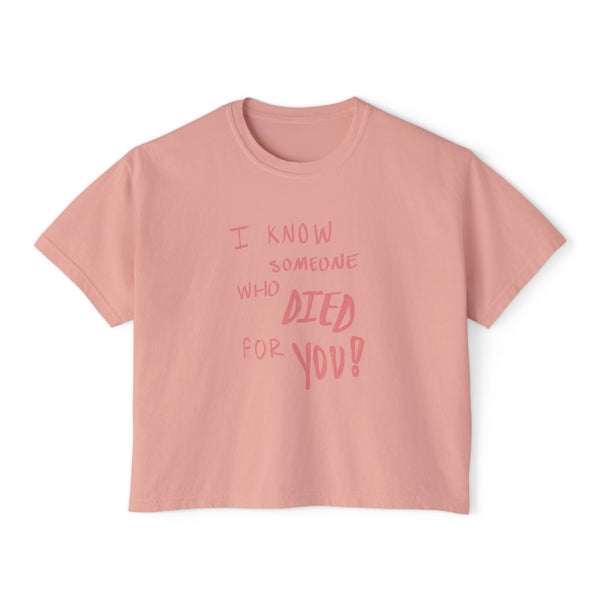 Someone Who Died for YOU! - Women's Boxy Baby Tee